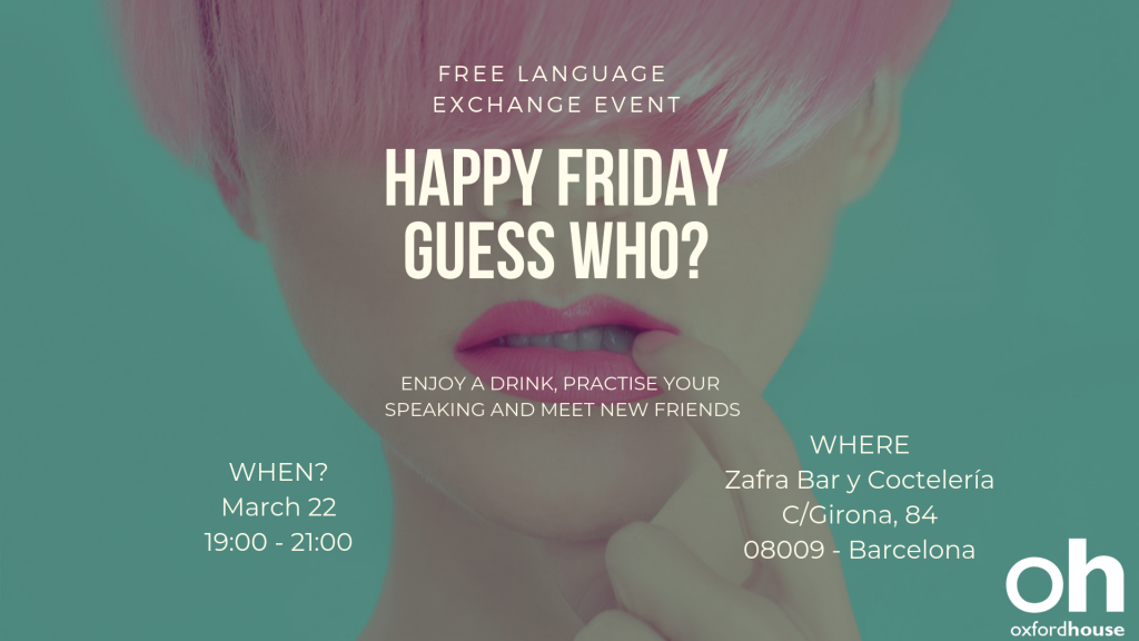 Happy Friday - Guess Who? | Free Language Exchange Events | Oxford House Barc
